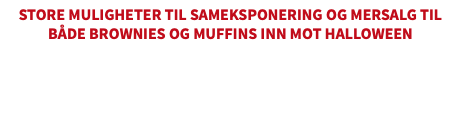 Store muligheter til sameksponering og mersalg til både brownies og muffins inn mot halloween