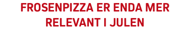 frosenpizza er enda mer relevant i julen